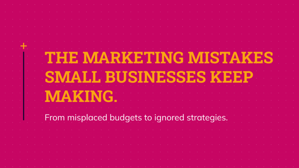 The Most Common Marketing Mistakes Small Businesses Make (And Why They Keep Happening)
