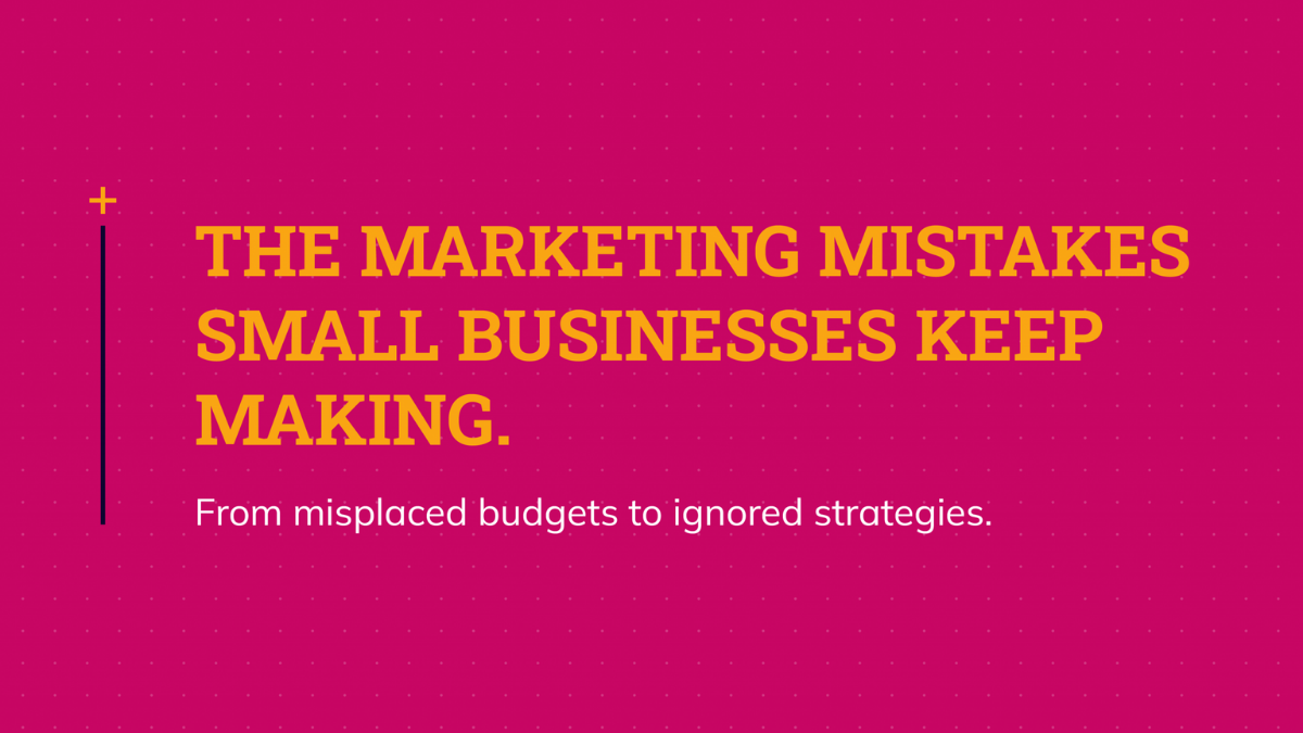The Most Common Marketing Mistakes Small Businesses Make (And Why They Keep Happening)